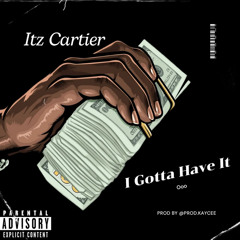 itzCartier - Gotta Have It (Ooo)