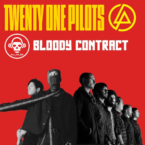 Kill_mR_DJ - Bloody Contract (Twenty One Pilots VS Linkin Park)