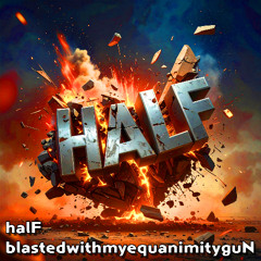 halF blastedwithmyequanimityguN [disquiet0728]