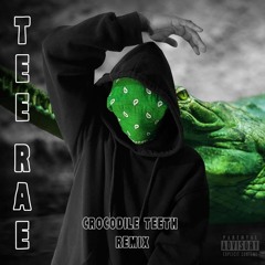 TEE-RAE - Crocodile Teeth REMIX