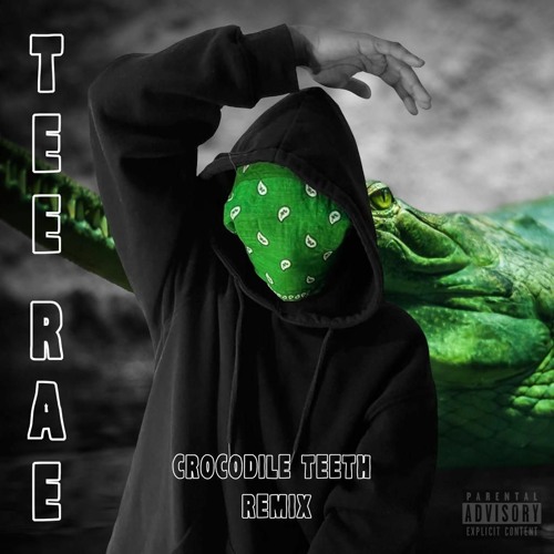 TEE-RAE - Crocodile Teeth REMIX