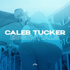 CALEB TUCKER ESSENTIALS