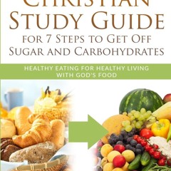 [PDF] Christian Study Guide for 7 Steps to Get Off Sugar and Carbohydr