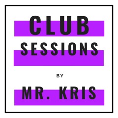 Club Sessions By Mr. Kris - Episode 003