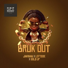 BRUK OUT (FLIP IT MAHWAY)