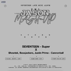 SEVENTEEN - Super x Showtek, Bassjackers, Justin Prime - Cannonball (JASON MashUp) *Free Download