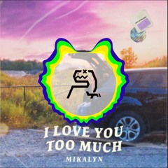 Mikalyn - I Love You Too Much (CR3CS Remix)