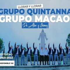Llorar y Llorar - Grupo Quinatanna (.feat Grupo Macao De Alex y Jhonny) 2022