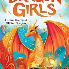^Pdf^ Azmina the Gold Glitter Dragon (Dragon Girls #1) *  Maddy Mara (Author)