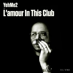 L'AMOUR IN THIS CLUB