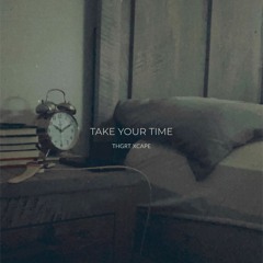 THGRT XCAPE - "Take Your Time" (prod. by THRTEEN)