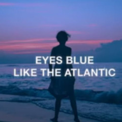 Eyes Blue Like The Atlantic (1 Hour Loop)
