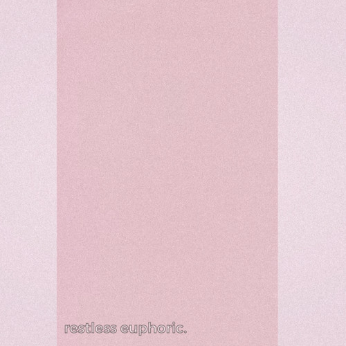 restless euphoric.