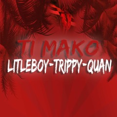 TI MAKO Feat QUAN & TRIPPY