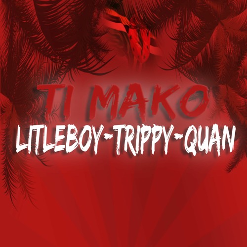 TI MAKO Feat QUAN & TRIPPY