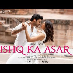 Ishq Ka Asar (Song) _ Stebin Ben, Yogita Bihani _ Zain - Sam, Raees, Vishu S_ Ranju V _ Love Song.m4