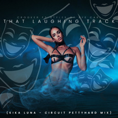 That Laughing Track - C ft. S.E.C(Kika Luna Circuit PettyHard Mix)
