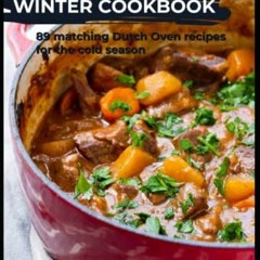 Get KINDLE 📬 The Dutch Oven Winter Cookbook: 89 matching Dutch Oven recipes for the