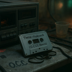 TRASH - ISOKNOCK [O.C.C Remix][Prod. OmniBoy]