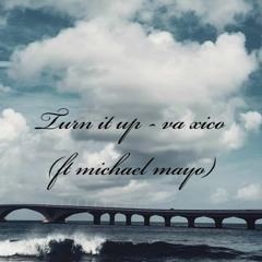 Turn it up - va xico (ft  michael mayo )