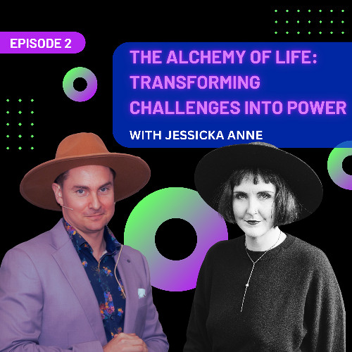EP 2 - The Alchemy of Life: Transforming Challenges into Power with Jessika Anne