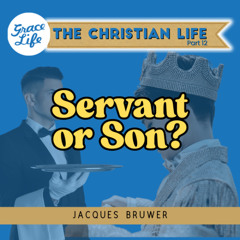 Servant or Son? - The Christian Life Part 12 - Jacques Bruwer (Rondebosch)