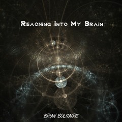 Reaching Into My Brain