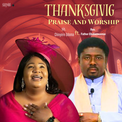 Thanksgiving Super Praise And Worship (feat. Rev. Father Ebubemuonso)