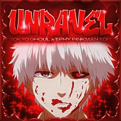 Tokyo Ghoul: Unravel (Ephy Pinkman Edit)