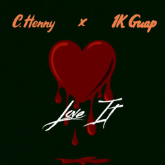C. Henny - Love IT (Ft 1K*Guap) [Prod by C. Henny x BeatMonkey]