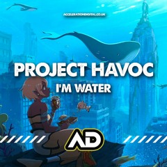 PROJECT HAVOC - I'M WATER (OUT NOW !!!!!!)