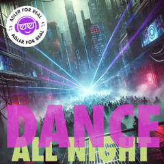 Adler For Real - Dance All Night ***FREE DOWNLOAD***