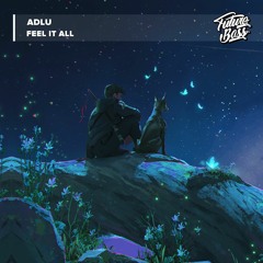 ADLU - Feel It All [Future Bass Release]