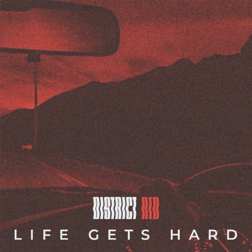 District Red - Life Gets Hard