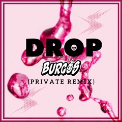 Drop (Burgos Private Remix) Free download.