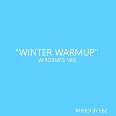 WINTER WARM UP | AFROBEATS MIX | MIXED BY EBZ