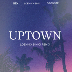 Bex - Uptown (Loenn x Binici Remix)
