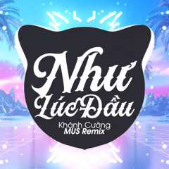 Như Lúc Đầu (MUS Remix)