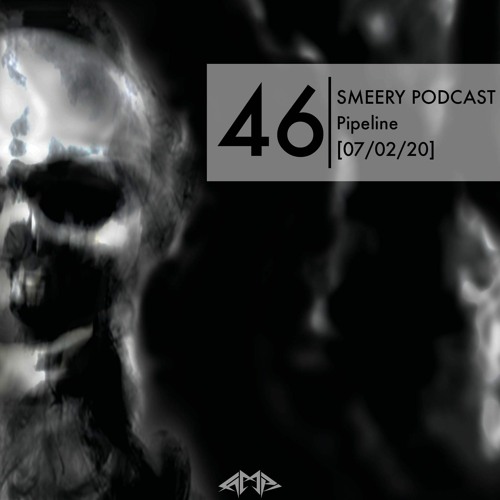 Smeery Podcast No. 46 feat. Pipeline