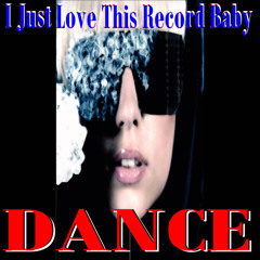 I JUST LOVE THIS RECORD BABY (dance)