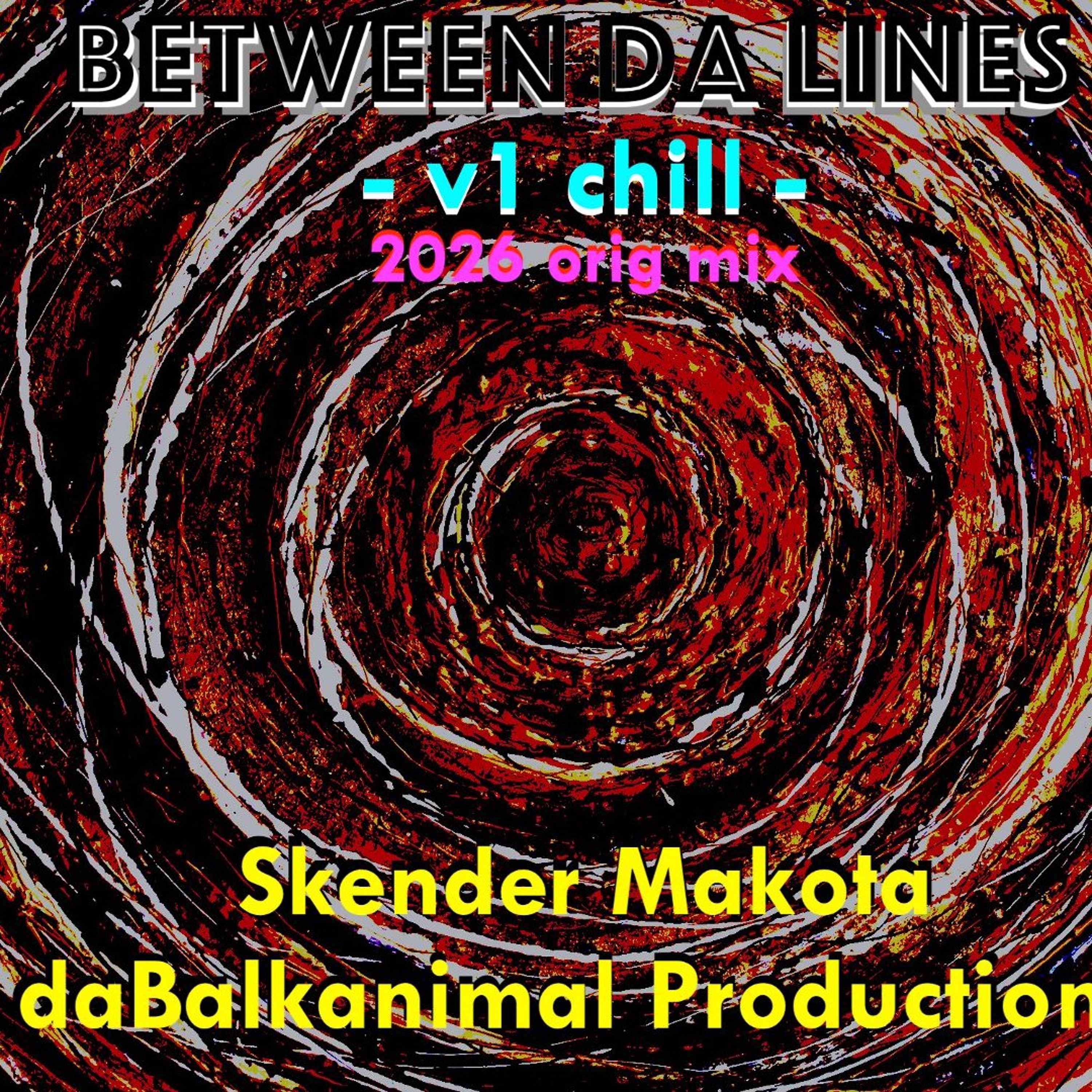 Between da Lines - v1 chill Part 1 - Skender Makota daBalkanimal