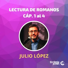 Romanos 1 al 4 - Lectura Por Julio López
