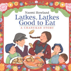 Access PDF 📍 Latkes, Latkes, Good to Eat: A Chanukah Story by  Naomi Howland [EBOOK