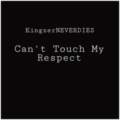 KingzerNEVERDIES - Can't Touch My Respect (prod. Lil Freight Train)