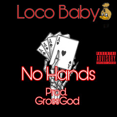 LOCO BABY --(NO HANDS)PROD. Grossgod