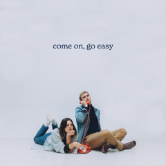 Come On, Go Easy