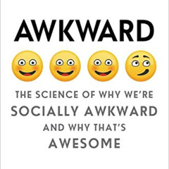 free KINDLE 📨 Awkward: The Science of Why We're Socially Awkward and Why That's Awes