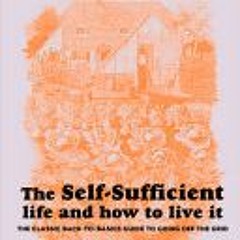 (Download PDF/Epub) The Self-Sufficient Life and How to Live It: The Complete Back-to-Basics Guide -