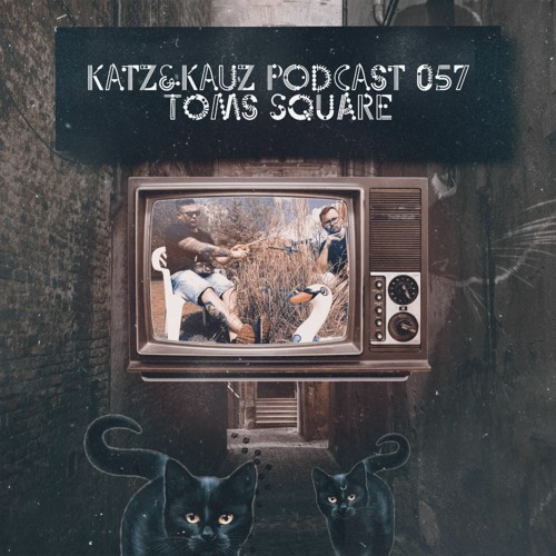 Katz&Kauz Podcast 057 - TOM´S SQUARE