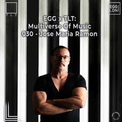 030 - Jose Maria Ramon// EGG x TLT: Multiverse of Music